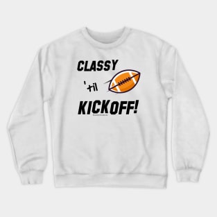 Classy 'til Kickoff (football) Crewneck Sweatshirt